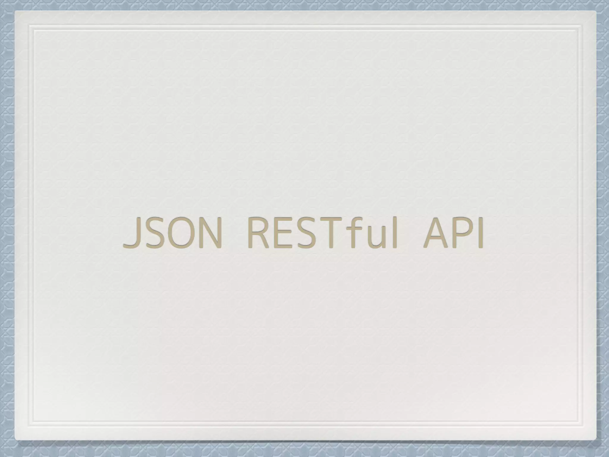 JSON RESTful API
 
