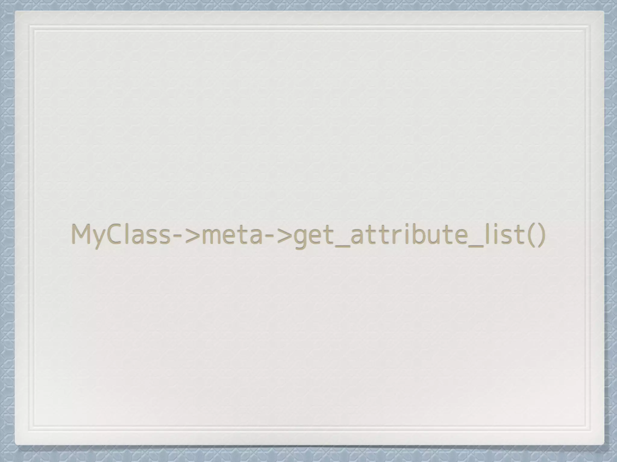 MyClass->meta->get_attribute_list()
 