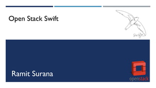 Open Stack Swift
Ramit Surana
 