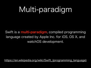 Multi-paradigm
Swift is a multi-paradigm, compiled programming
language created by Apple Inc. for iOS, OS X, and
watchOS d...