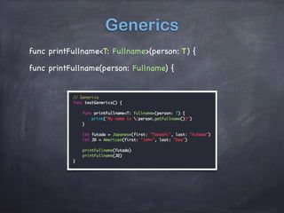 Generics
func printFullname<T: Fullname>(person: T) {
func printFullname(person: Fullname) {