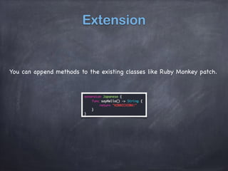 Extension
You can append methods to the existing classes like Ruby Monkey patch.
