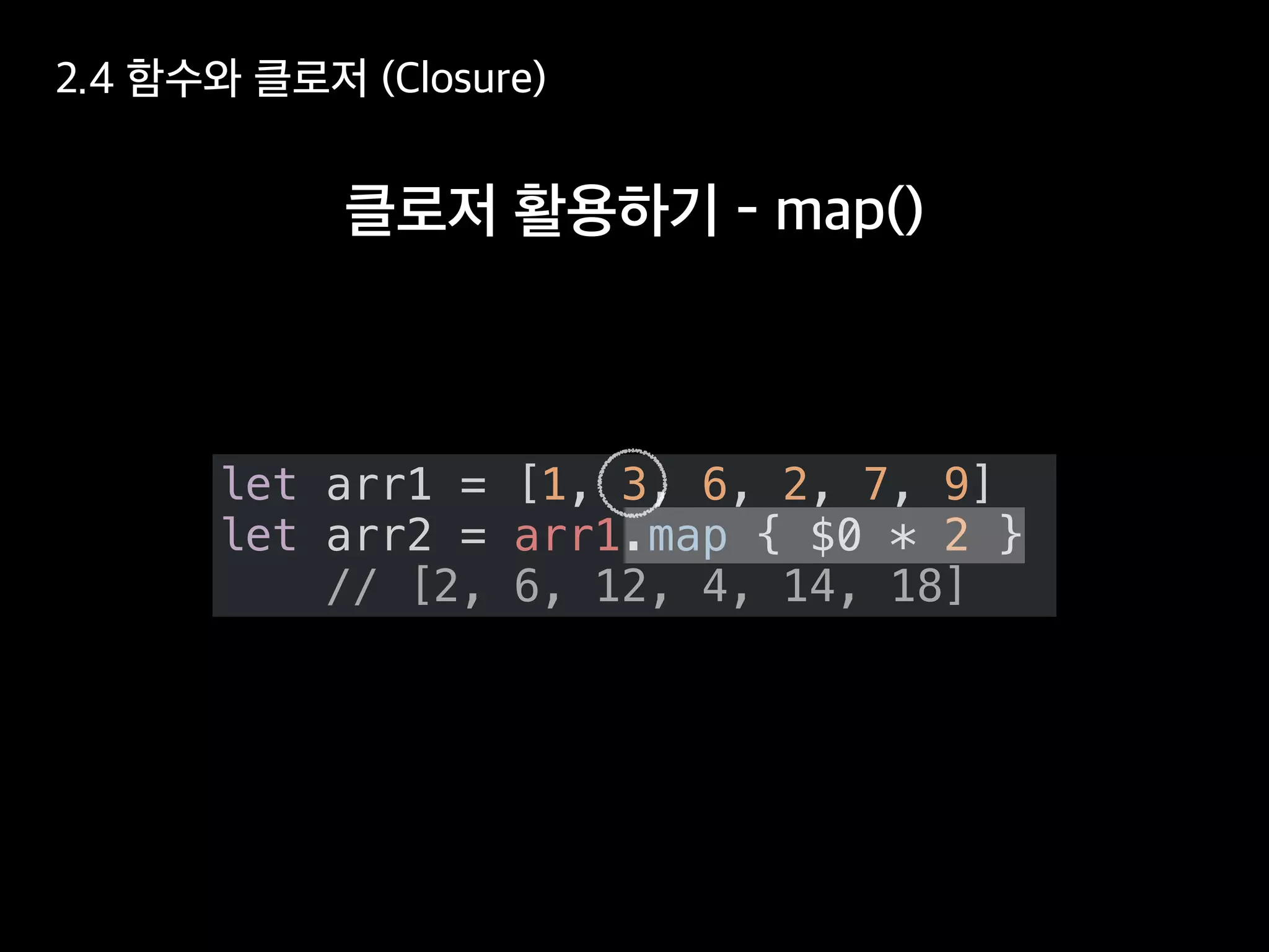 let arr1 = [1, 3, 6, 2, 7, 9]
let arr2 = arr1.map { $0 * 2 }
// [2, 6, 12, 4, 14, 18]
 