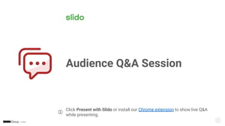 © DMM
Audience Q&A Session
ⓘ
Click Present with Slido or install our Chrome extension to show live Q&A
while presenting.
 