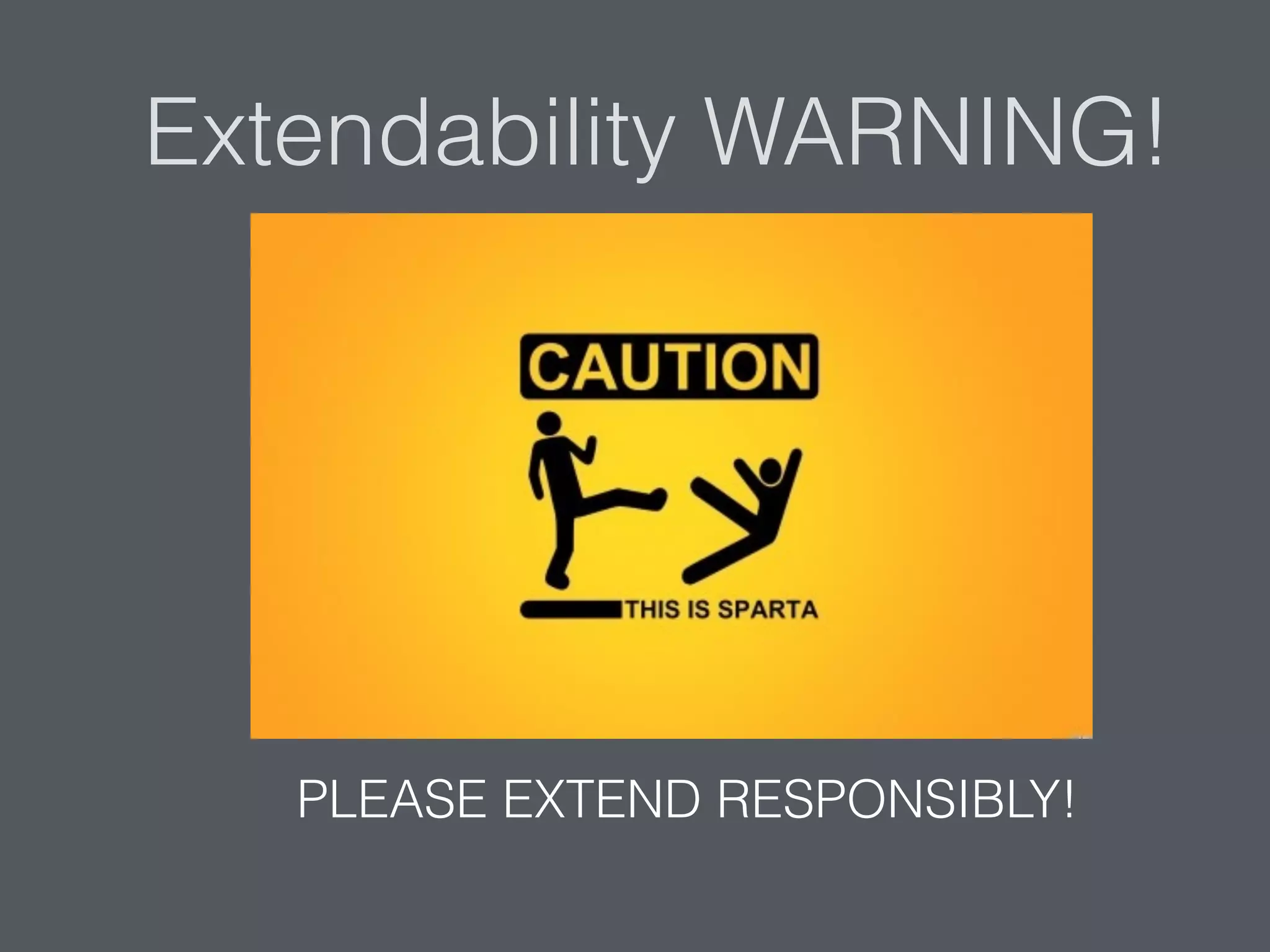 Extendability WARNING!
PLEASE EXTEND RESPONSIBLY!
 