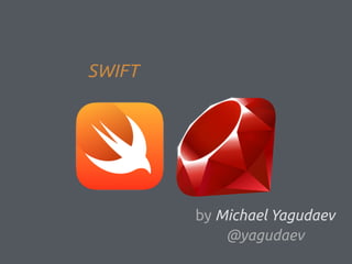 SWIFT
by Michael Yagudaev
@yagudaev
 