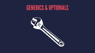 GENERICS & OPTIONALS 
 