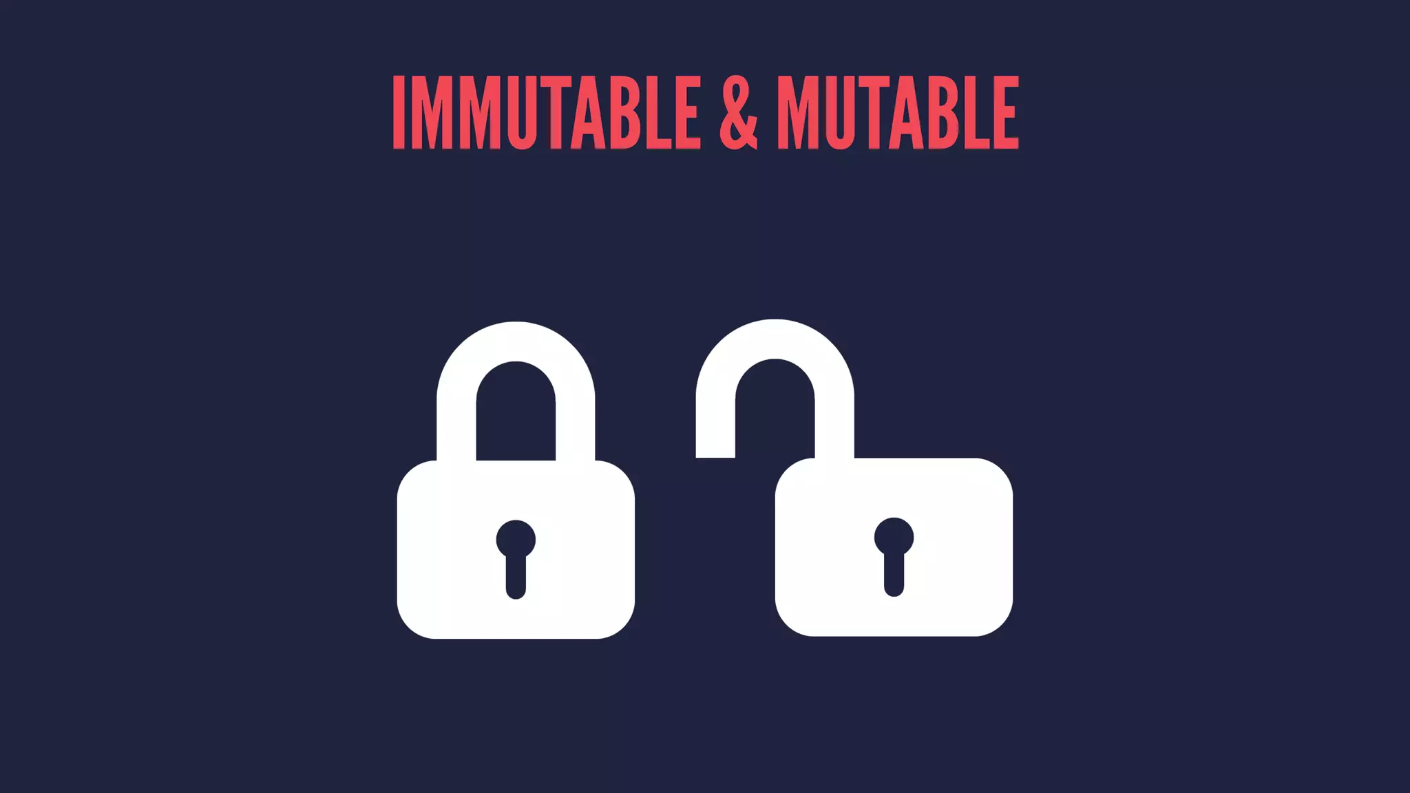 IMMUTABLE & MUTABLE 
 