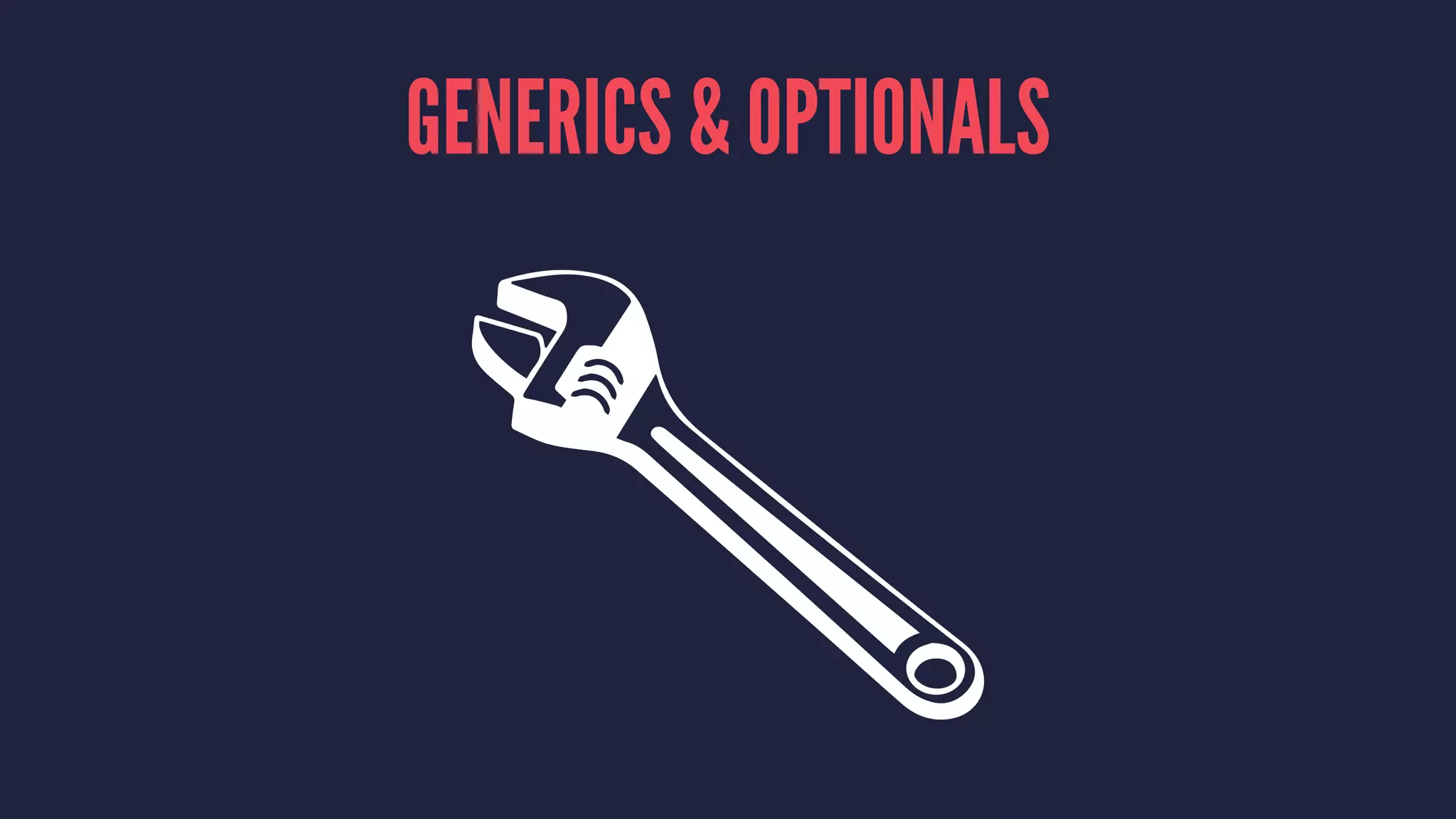 GENERICS & OPTIONALS 
 