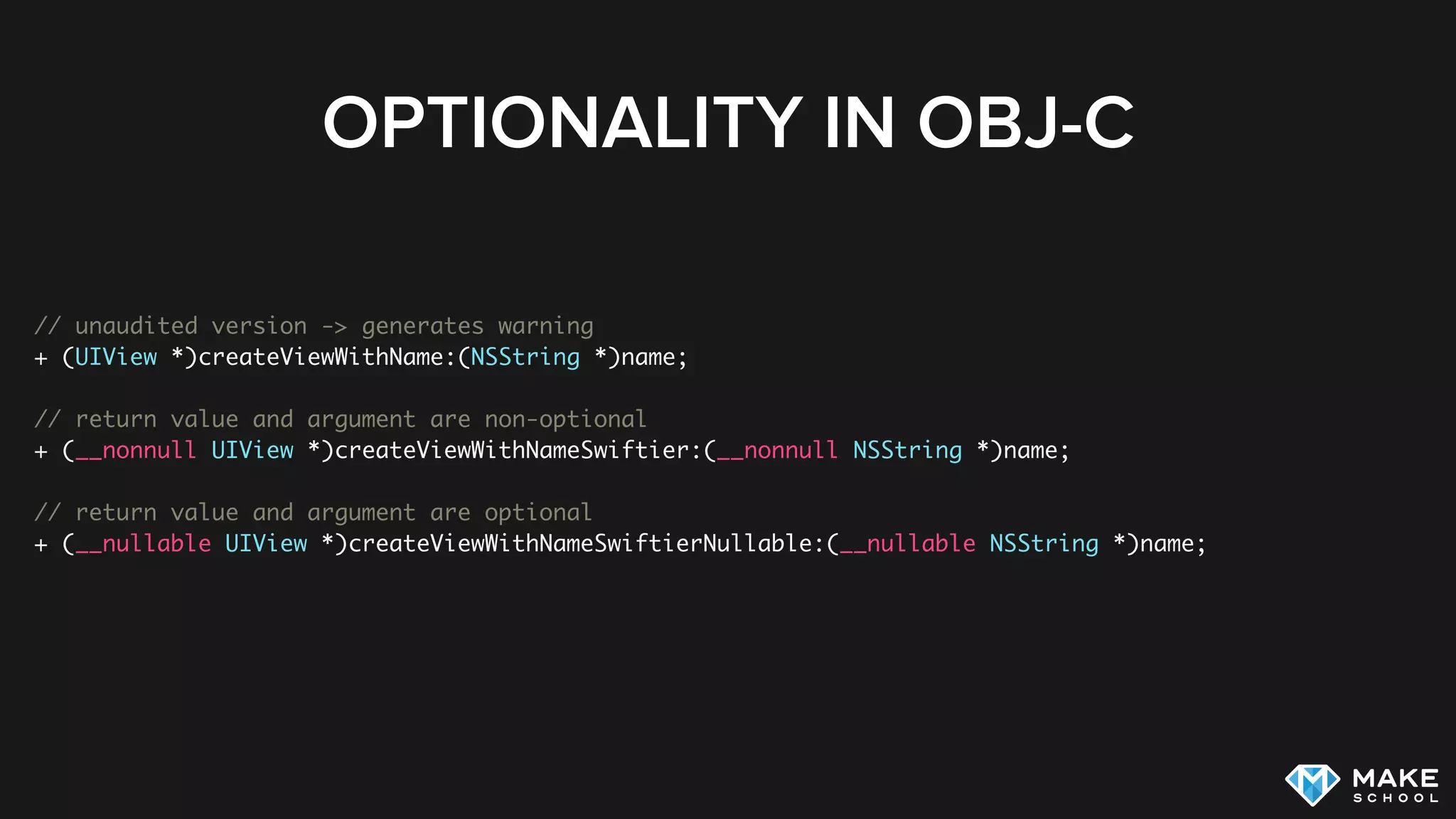 OPTIONALITY IN OBJ-C
// unaudited version -> generates warning
+ (UIView *)createViewWithName:(NSString *)name;
// return value and argument are non-optional
+ (__nonnull UIView *)createViewWithNameSwiftier:(__nonnull NSString *)name;
// return value and argument are optional
+ (__nullable UIView *)createViewWithNameSwiftierNullable:(__nullable NSString *)name;
 