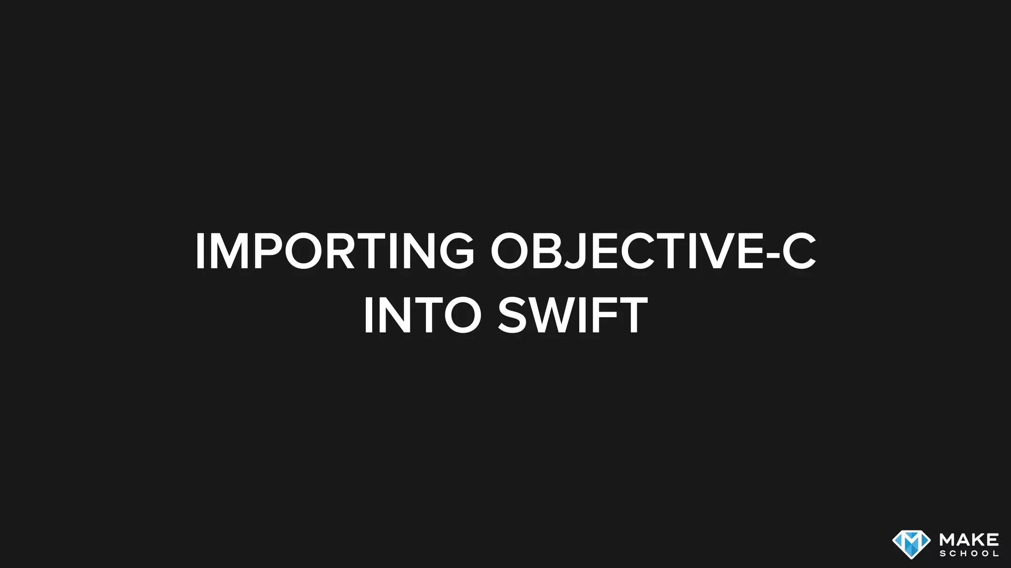IMPORTING OBJECTIVE-C
INTO SWIFT
 