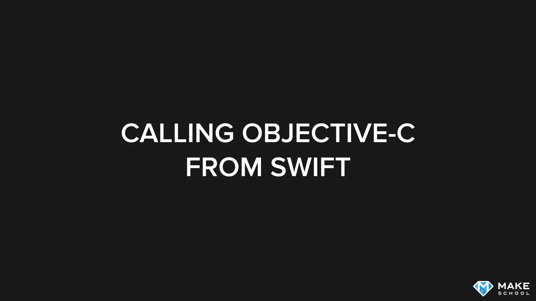 CALLING OBJECTIVE-C
FROM SWIFT
 
