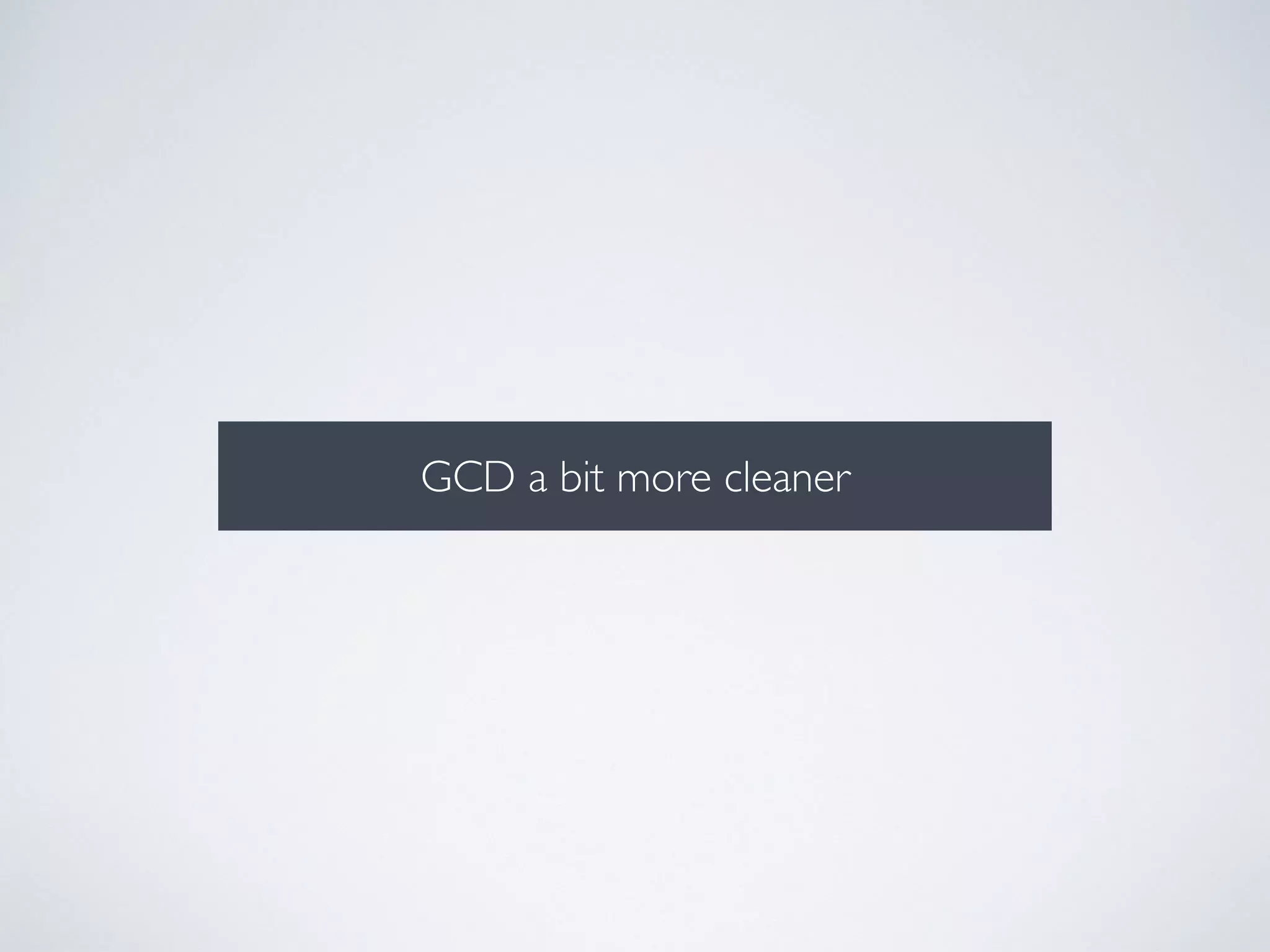 GCD a bit more cleaner 
 