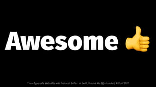 Awesome !
114 — Type-safe Web APIs with Protocol Buffers in Swift, Yusuke Kita (@kitasuke), AltConf 2017
 