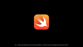 49 — Type-safe Web APIs with Protocol Buffers in Swift, Yusuke Kita (@kitasuke), AltConf 2017
 