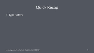 Quick Recap
• Type-safety
Introducing protobuf in Swift, Yusuke Kita (@kitasuke), iOSDC 2017 49
 
