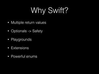 func confession(name: String) -> String {
return "I miss (name)"
}
confession("my mom")
func fl(a: [AnyObject]) ->
(first: AnyObject, last: AnyObject) {
return (a[0], a[a.count-1])
}
var result = fl(ar)
println(result.first)
println(result.1)
 