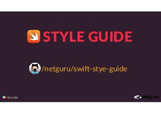STYLE%GUIDE
@r.szeja
/netguru/swi+,stye,guide
 