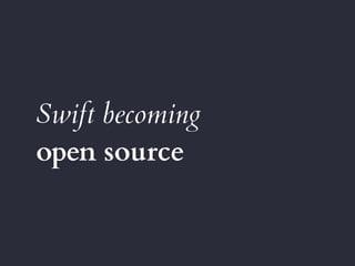 Swift becoming
open source
 