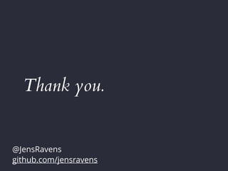 Thank you.
@JensRavens
github.com/jensravens
 