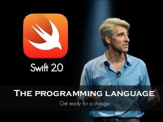 Swift 2.0
The programming language
Get ready for a change
 