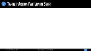Design Patterns in Swift 2.2CocoaConf Austin 2016
TARGET-ACTION PATTERN IN SWIFT
17

 