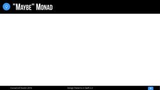 Design Patterns in Swift 2.2CocoaConf Austin 2016
”MAYBE” MONAD
35

 