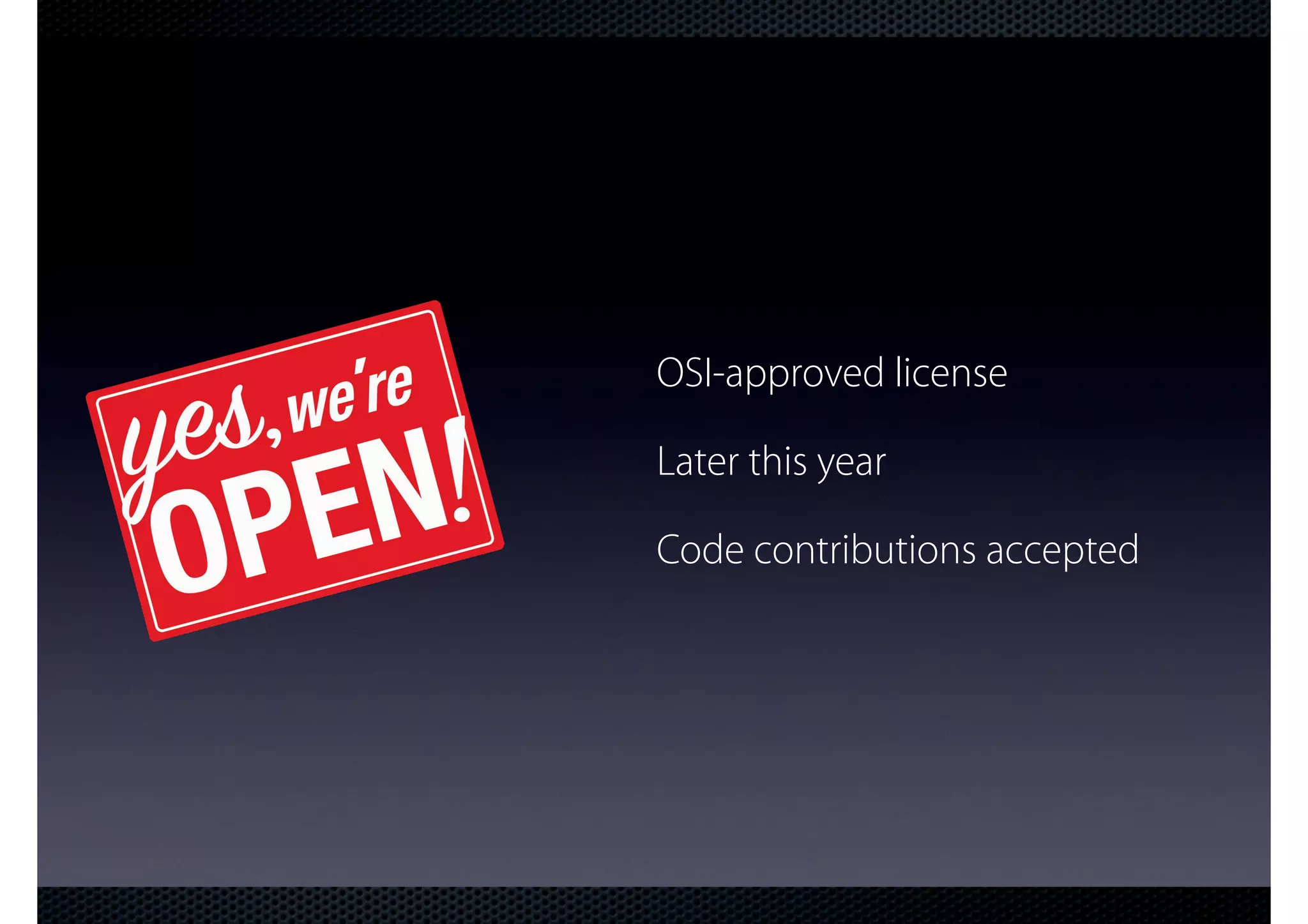 OSI-approved license Later this year Code contributions accepted 