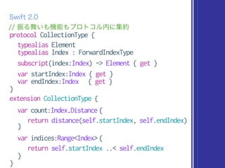 protocol CollectionType {
typealias Element
typealias Index : ForwardIndexType
subscript(index:Index) -> Element { get }
v...