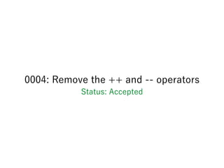 0004: Remove the ++ and -- operators
Status: Accepted
 