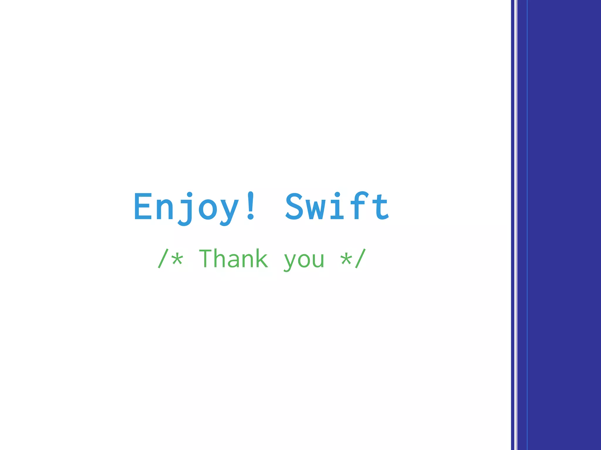 Enjoy! Swift
/* Thank you */
 