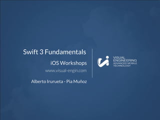Swift 3 Fundamentals
iOS Workshops
Alberto Irurueta - Pia Muñoz
 