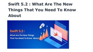 Swift 5.2 : What Are The New
Things That You Need To Know
About
 