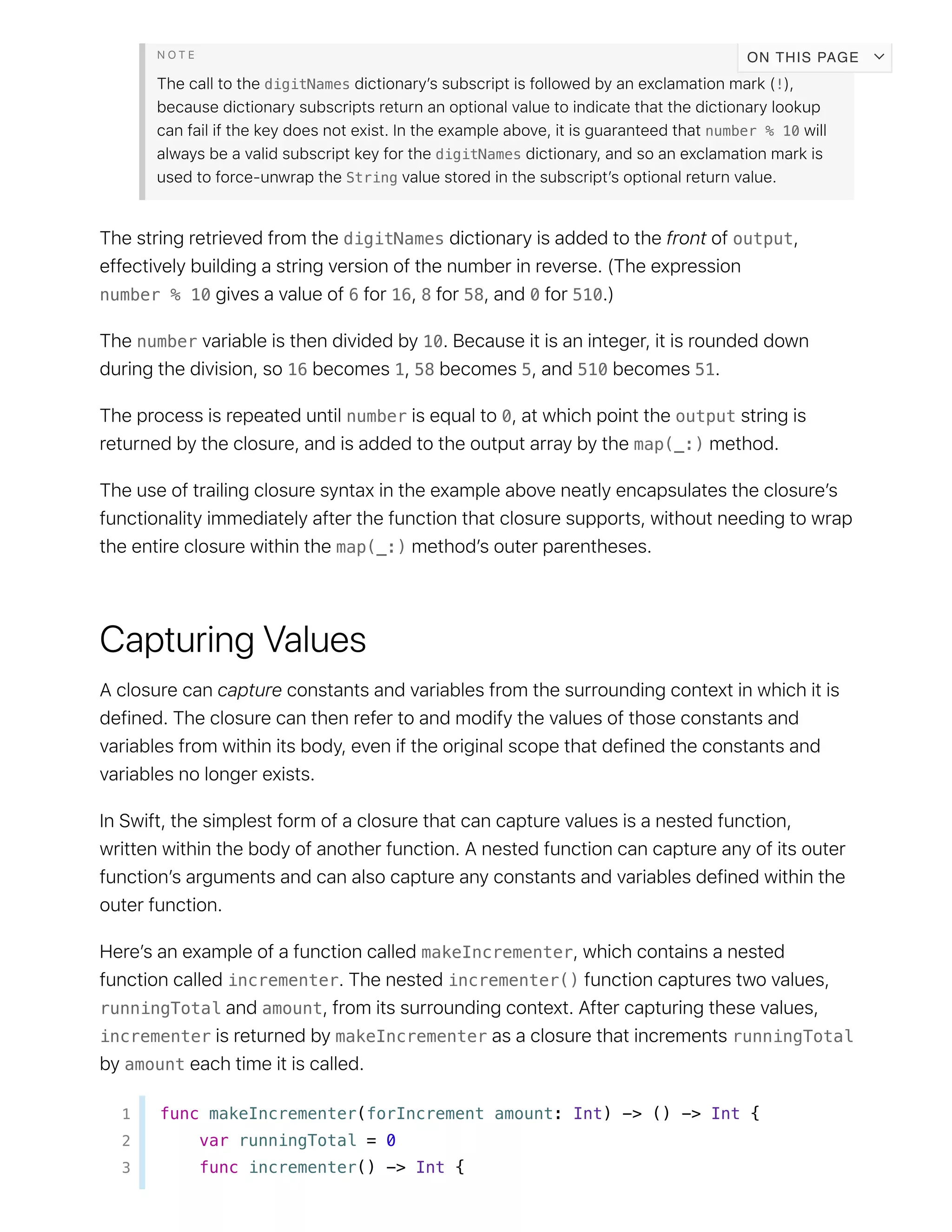 digitNames !
number % 10
digitNames
String
digitNames output
number % 10 6 16 8 58 0 510
number 10
16 1 58 5 510 51
number 0 output
map(_:)
map(_:)
makeIncrementer
incrementer incrementer()
runningTotal amount
incrementer makeIncrementer runningTotal
amount
1 func makeIncrementer(forIncrement amount: Int) -> () -> Int {
2 var runningTotal = 0
3 func incrementer() -> Int {
ON THIS PAGE
 