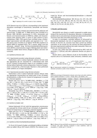Author's personal copy
of UV detector was set at 220 nm, corresponding to the maximum
absorption wavelength of benzonitrile, benzamide and benzoic
acid.
The products were isolated and characterized by physical and
spectral data. 1
H NMR and 13
C NMR spectra were recorded on a
Brucker AMX 300 MHz spectrometer in CDCl3 (benzamide and
benzoic acid characterization) or DMSO-d6 (adipic acid character-
ization) with chemical shifts (d) given in ppm relative to tetra-
methylsilane (TMS). FTIR spectra were recorded using a Perkin–
Elmer spectrometer with KBr pellets and reported in cmÀ1
. GC–
MS spectra were recorded on an Agilent 7973N MS coupled to an
Agilent 6890 GC equipped with a HP 5 column. Adipic acid was
previously silylated using N,O-bis(trimethylsilyl)triﬂuoroaceta-
mide (BSTFA) as derivatization reagent. Melting points were deter-
mined on a Koﬂer bench device (Wagner & Munz) and were not
corrected.
2.2. Synthesis of benzoic acid
2.2.1. Experimental procedure using ultrasonic activation
Hydrochloric acid or sodium hydroxide solution (9.5 mL) with
the appropriate pH are sonicated for a determined time with
0.5 mL (5 mmol) of benzonitrile. Argon or air is bubbled in water
during sodium hydroxide solution preparation. Control of temper-
ature is ensured by a thermocouple. Reaction is then performed
under ambient air or Argon atmosphere.
2.2.2. Experimental procedure using thermal activation
Hydrochloric acid or sodium hydroxide solution (40 mL) with
the appropriate concentration are mixed with 2.5 mL (25 mmol)
of benzonitrile at reﬂux for 8 h. Control of temperature is insured
by a thermal regulator.
Benzoic acid: m.p. 122 °C. 1
H NMR (CDCl3, 300 MHz): d = 7.50
(m, 2H), d = 7.64 (m, 1H), d = 8.15 (d (J = 7.71 Hz), 2H). 13
C NMR
(CDCl3, 75 MHz): d = 128.41 (Csp2meta), d = 130.58 (Csp2-COOH),
d = 130.11 (Csp2ortho), d = 133.73 (Csp2para), d = 172.01 (COOH). FTIR
(1% in KBr): O–H: 3405 cmÀ1
, C@O: 1698 cmÀ1
, Csp2–Csp2: 1598,
1452 cmÀ1
, Csp2-H: 3070 cmÀ1
.
Benzamide: m.p. 129 °C. 1
H NMR (CDCl3, 300 MHz): d = 7.47 (m,
1H), d = 7.49 (m, 2H), d = 7.86 (d (J = 7.17 Hz), 2H), d = 6.10 (s, 2H).
13
C NMR (75 MHz, CDCl3): d = 127.59 (Csp2ortho), d = 128.56
(Csp2meta), d = 131.48 (Csp2para), d = 133.25 (Csp2-CONH2),
d = 168.98 (CONH2). FTIR (1% in KBr): N–H: 3369 cmÀ1
, C@O:
1680 cmÀ1
, Csp2–Csp2: 1625, 1464 cmÀ1
, Csp2-H: 3070 cmÀ1
.
2.3. Synthesis of adipic acid
Sodium hydroxide (9.5 mL) with the appropriate concentration
are sonicated for 45 min with 0.5 mL (4.4 mmol) of adiponitrile.
Control of temperature is insured by a thermal regulator.
Adipic acid: m.p. 151 °C. 1
H NMR (DMSO-d6, 300 MHz): d = 1.51
(m, 4H, CH2–CH2), d = 2.23 (m, 4H, CH2-COOH), d = 11.8 (s, 1H,
COOH). 13
C NMR (DMSO-d6, 75 MHz): d = 24.32 (CH2–CH2),
d = 33.12 (CH2-COOH), d = 173.54 (COOH). FTIR (1% in KBr): O–H:
3038 cmÀ1
, Csp3-H: 2994, C@O: 1699 cmÀ1
, Csp3–Csp3: 1445 cmÀ1
.
2.4. Synthesis of bis(trimethylsilyl)hexanedioate
To 10 lL (0.19 mmol) of adipic acid diluted in 800 lL of diethyl
ether are added 100 lL (0.97 mmol) of BSTFA. The mixture is son-
icated for 30 min and bis(trimethylsilyl)hexadioate is obtained
with 100% yield.
Bis(trimethylsilyl)hexanedioate: MS (EI) m/z (%): 275 (19), 247
(2), 231 (2), 217 (6), 204 (4), 185 (6), 172 (14), 159 (11), 147
(38), 141 (22), 129 (10), 117 (12), 111 (62), 99 (4), 83 (17), 73
(100), 67 (4), 55 (41), 45 (20), 29 (5).
3. Results and discussion
Benzonitrile was chosen as model compound to enable moni-
toring of the reaction by UV absorption. Moreover, its degradation
products due to sonication have already been determined and their
structures have been described previously [17,18].
In order to investigate a possible inﬂuence of ultrasound on
benzonitrile hydrolysis, two sets of experiments have been per-
formed. In the ﬁrst set, reactions have been carried out without
sonication. In the second set, the reaction has been performed in
the same experimental conditions but under sonication. These con-
ditions are summarized in Fig. 2.
In each case, yields have been determined by HPLC with UV
detection (k = 220 nm) and after calibration. Results are given in
Table 1.
Results show a great inﬂuence of pH on the feasibility of the
reaction and on its mechanism under ultrasonic conditions since
N
CO2H CO2H
100°C, 8h.
NaOH 2M or HCl 2M NaOH 2M or HCl 2M
)))), 30 kHz, 1.90 WmL-1
100°C, 45 min.
Fig. 2. Experimental conditions for hydrolysis of benzonitrile under thermal or
ultrasonic activation in acidic or basic conditions.
Table 1
Conversion percentage of benzonitrile in benzoic acid in basic and acidic conditions,
with or without sonication: P = 19 W, F = 30 kHz, [HCl] = 2 M, [NaOH] = 2 M.
Entry Activation method Catalyst Time, h Benzoic acid yield, %
1 Ultrasound NaOH 0.75 95
2 Thermal NaOH 8 93
3 Ultrasound HCl 0.75 0
4 Ultrasound HCl 1.5 0
5 Thermal HCl 8 74
0 10 20 30 40 50 60
0
20
40
60
80
100
Conversion(%)
Time (min)
0.25M
0.5M
1M
2M
Fig. 3. Inﬂuence of time and NaOH concentration on the conversion of benzonitrile
in benzoic acid under ultrasonic irradiation,
in basic conditions, under air
atmosphere. F = 30 kHz and P = 1.9 W mLÀ1
.
R N
R
O
NH2 R
O
OH R
O
O
OH- or H+
Slow
H2O, -NH4
+ or -NH3
Fast
or
Fig. 1. Hydrolysis of a nitrile in acidic or basic conditions.
P. Lignier et al. / Ultrasonics Sonochemistry 18 (2011) 28–31 29
 