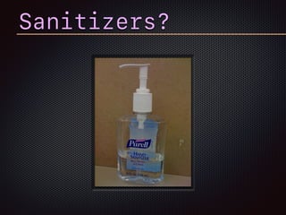Sanitizers?
 