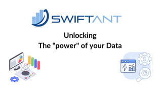 Unlocking
The "power" of your Data
 