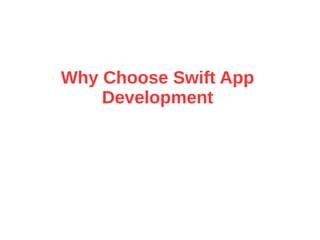 Why Choose Swift App
Development
 
