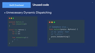 43
Swift Overhead Unused code
•Unnecessary Dynamic Dispatching
 