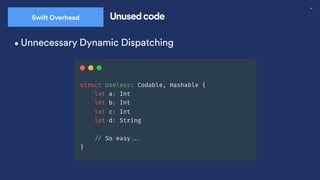 45
Swift Overhead Unused code
•Unnecessary Dynamic Dispatching
 