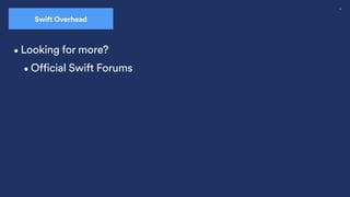 47
•Official Swift Forums
Swift Overhead
•Looking for more?
 