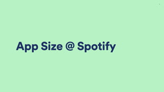 App Size @ Spotify
13
 