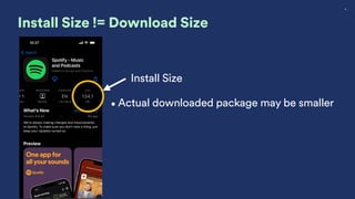 18
Install Size != Download Size
Install Size
•Actual downloaded package may be smaller
 