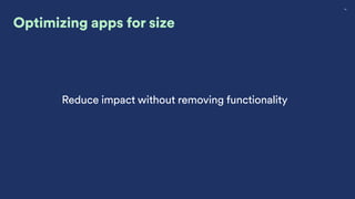 24
R
R
R
R
R
R
R
R
R
R
R
R
R
R
R
R
R
R
R
R
R
R
R
R
R
R
R
R
R
R
R
R
R
R
R
R
R
R
R
R
Optimizing apps for size
 
