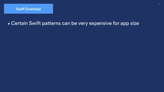 36
•Certain Swift patterns can be very expensive for app size
Swift Overhead
 