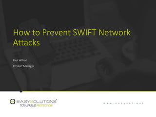 How to Prevent SWIFT Network
Attacks
Paul Wilson
Product Manager
 