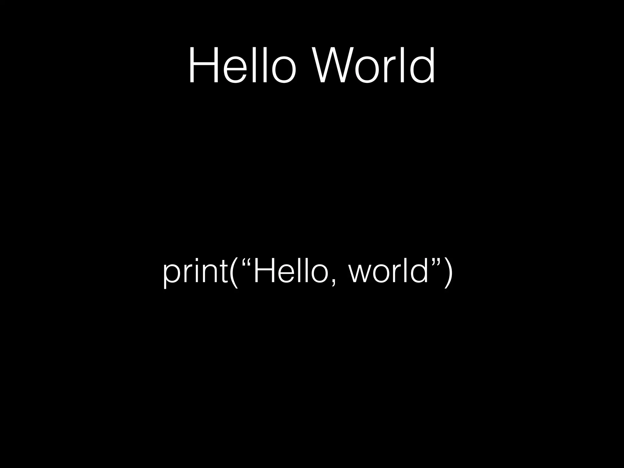 Hello World
print(“Hello, world”)
 