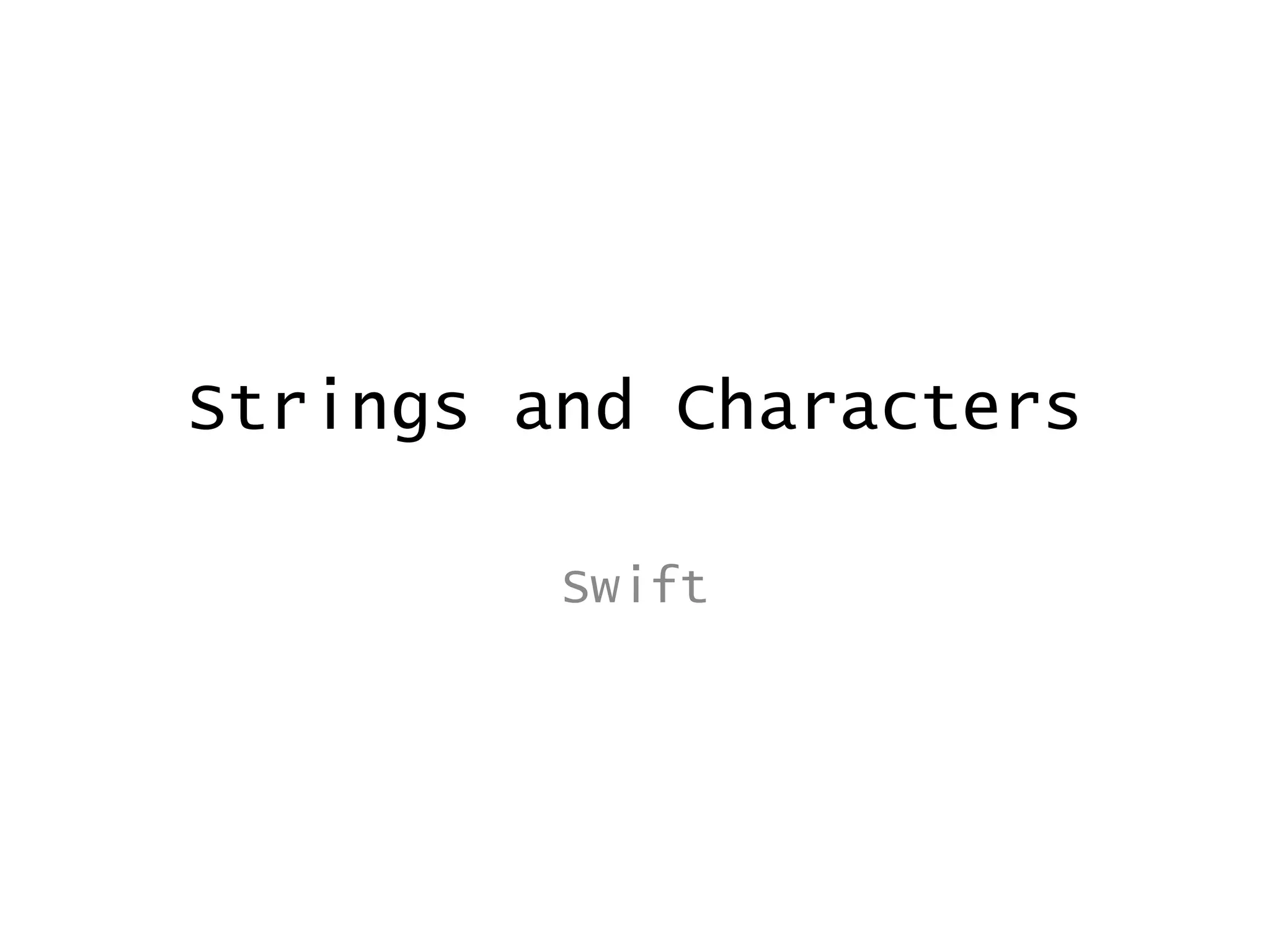 Strings and Characters
Swift
 