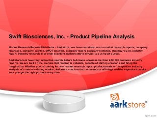Swift Biosciences, Inc. - Product Pipeline Analysis
Market Research Reports Distributor - Aarkstore.com have vast database on market research reports, company
financials, company profiles, SWOT analysis, company report, company statistics, strategy review, industry
report, industry research to provide excellent and innovative service to our report buyers.

Aarkstore.com have very interactive search feature to browse across more than 2,50,000 business industry
reports. We are built on the premise that reading is valuable, capable of stirring emotions and firing the
imagination. Whether you're looking for new market research report product trends or competitive industry
analysis of a new or existing market, Aarkstore.com has the best resource offerings and the expertise to make
sure you get the right product every time.
 
