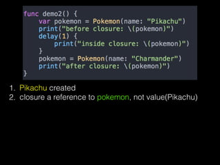 1. Pikachu created
2. closure a reference to pokemon, not value(Pikachu)
 